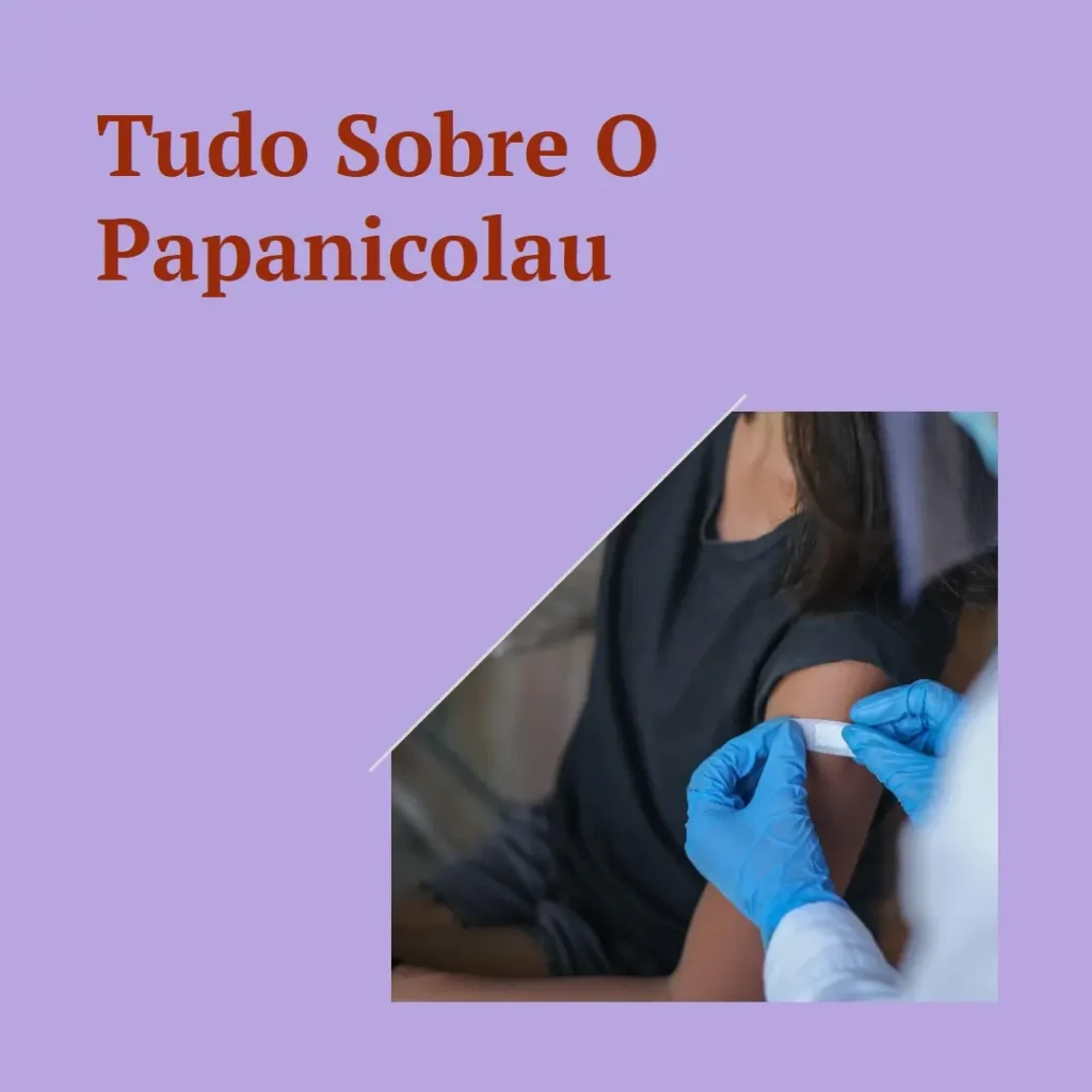 Tudo o Que Você Precisa Saber Sobre o Que é Papanicolau