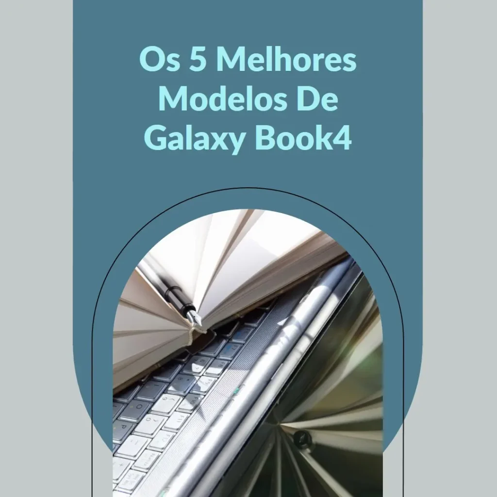 Cinco Melhores Modelos de galaxy book4