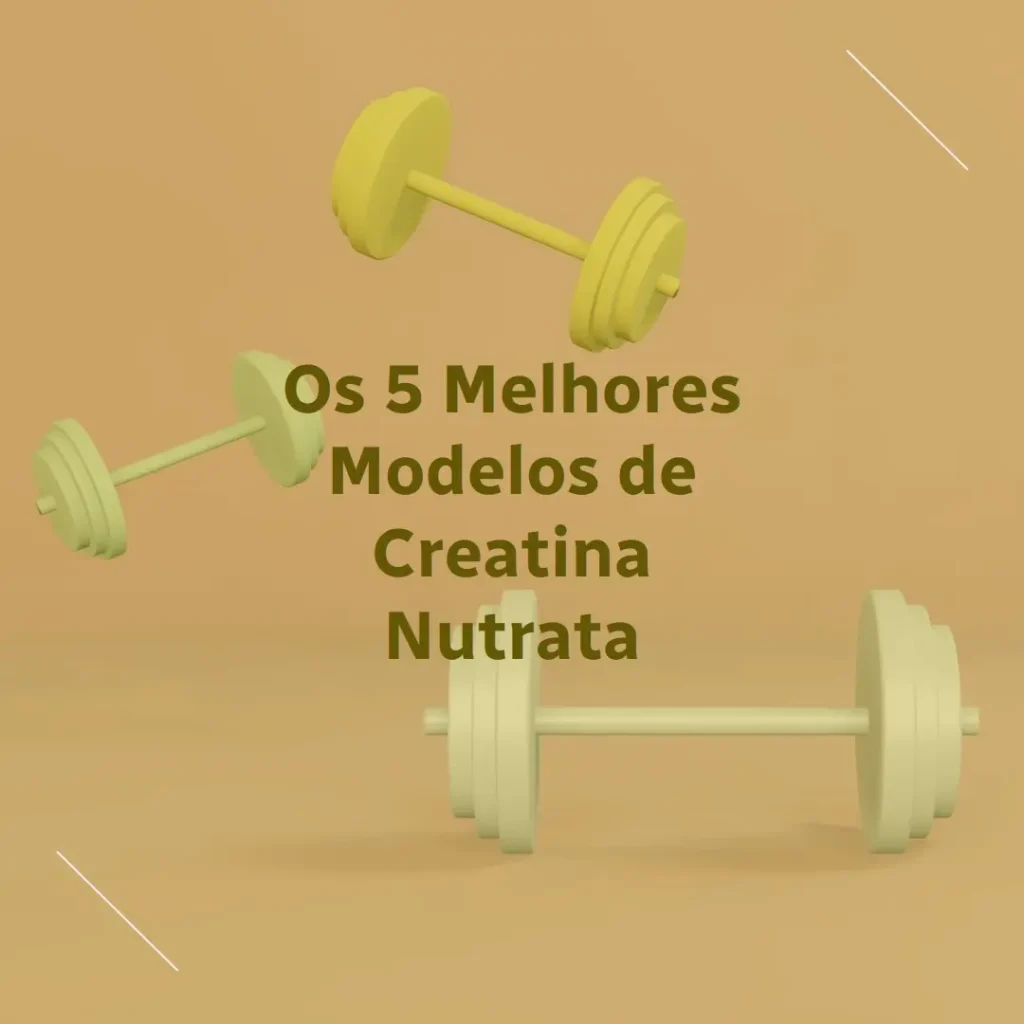 Cinco Melhores Modelos de creatina nutrata