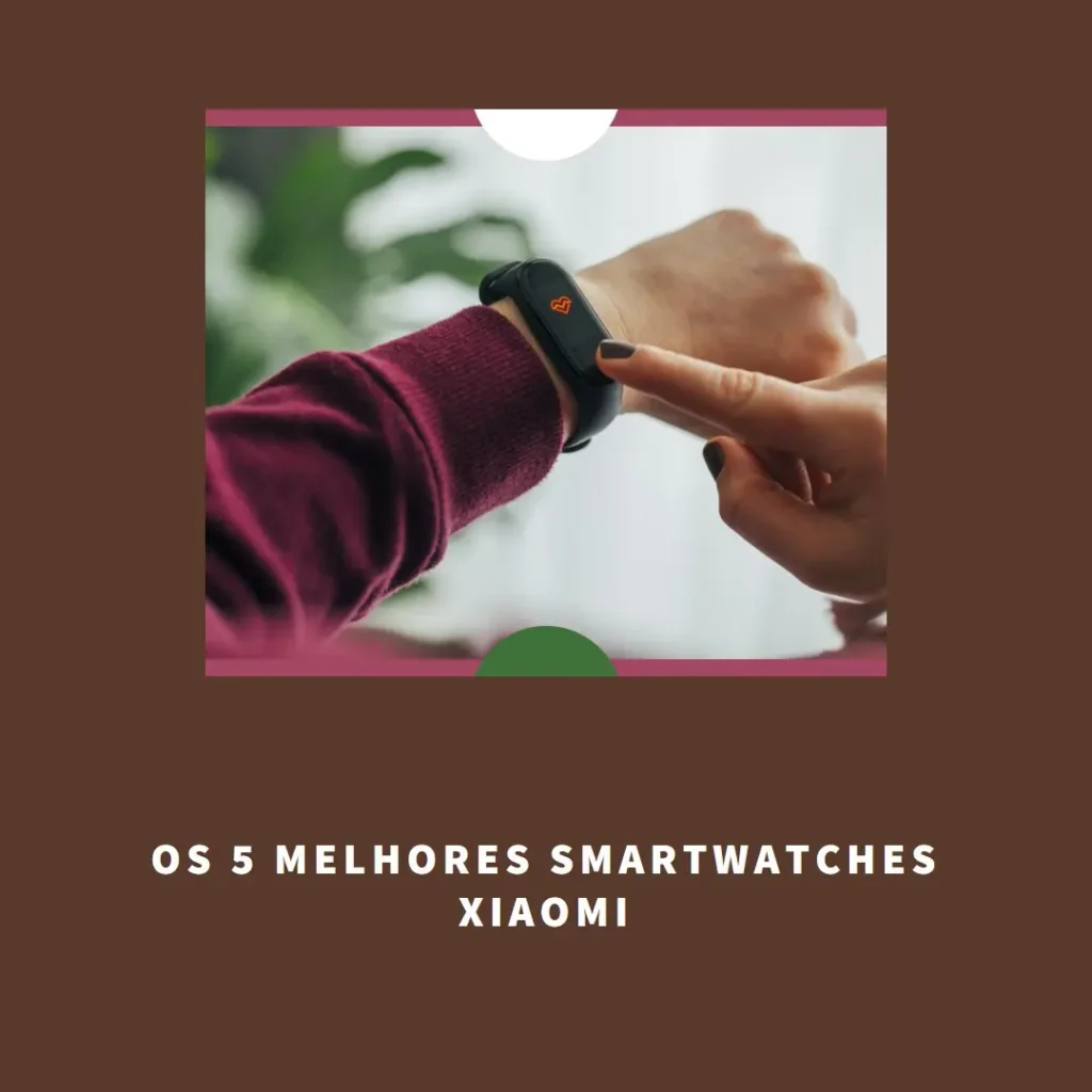 Principais 5 relogio Smartwatch Xiaomi