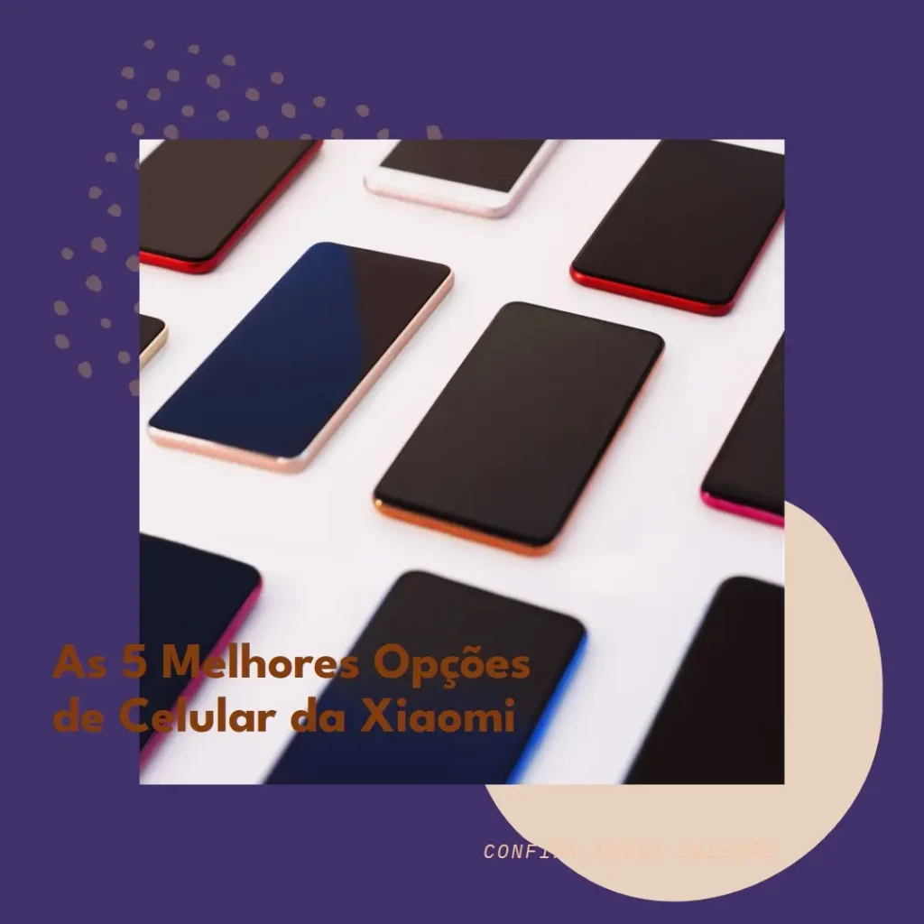 As 5 Melhores Opções de celular da Xiaomi