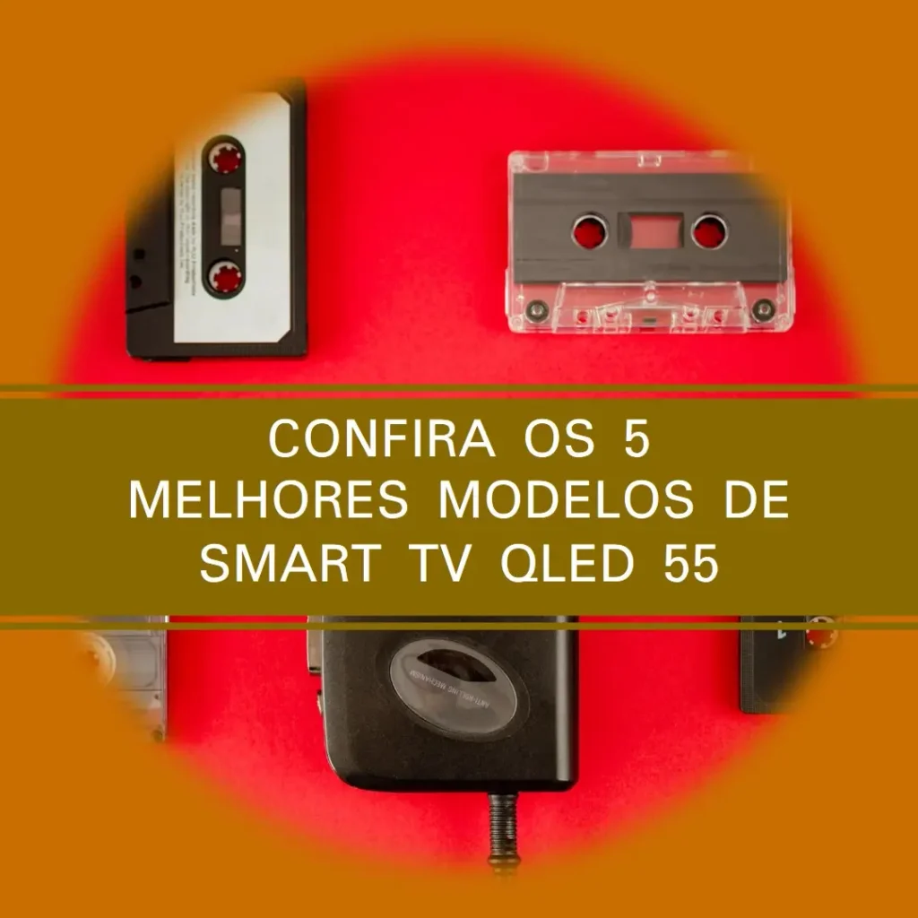 Cinco Principais Modelos de Smart TV qled 55