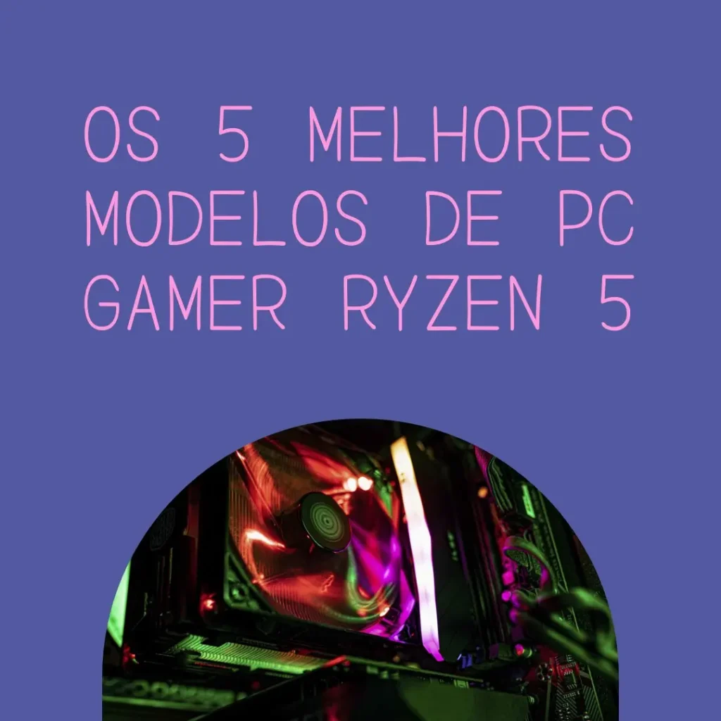 Top Cinco Modelos de PC gamer Ryzen 5