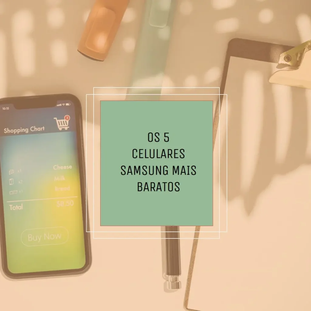 Principais Cinco celular Samsung mais barato