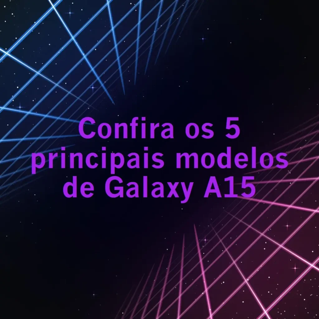 Os 5 Principais Modelos de Galaxy a15
