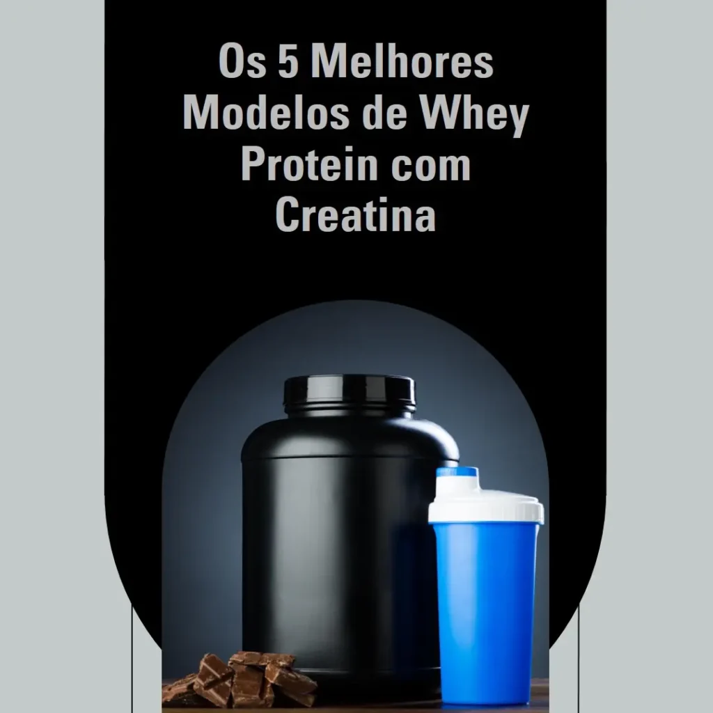 Cinco Melhores Modelos de Whey protein creatina