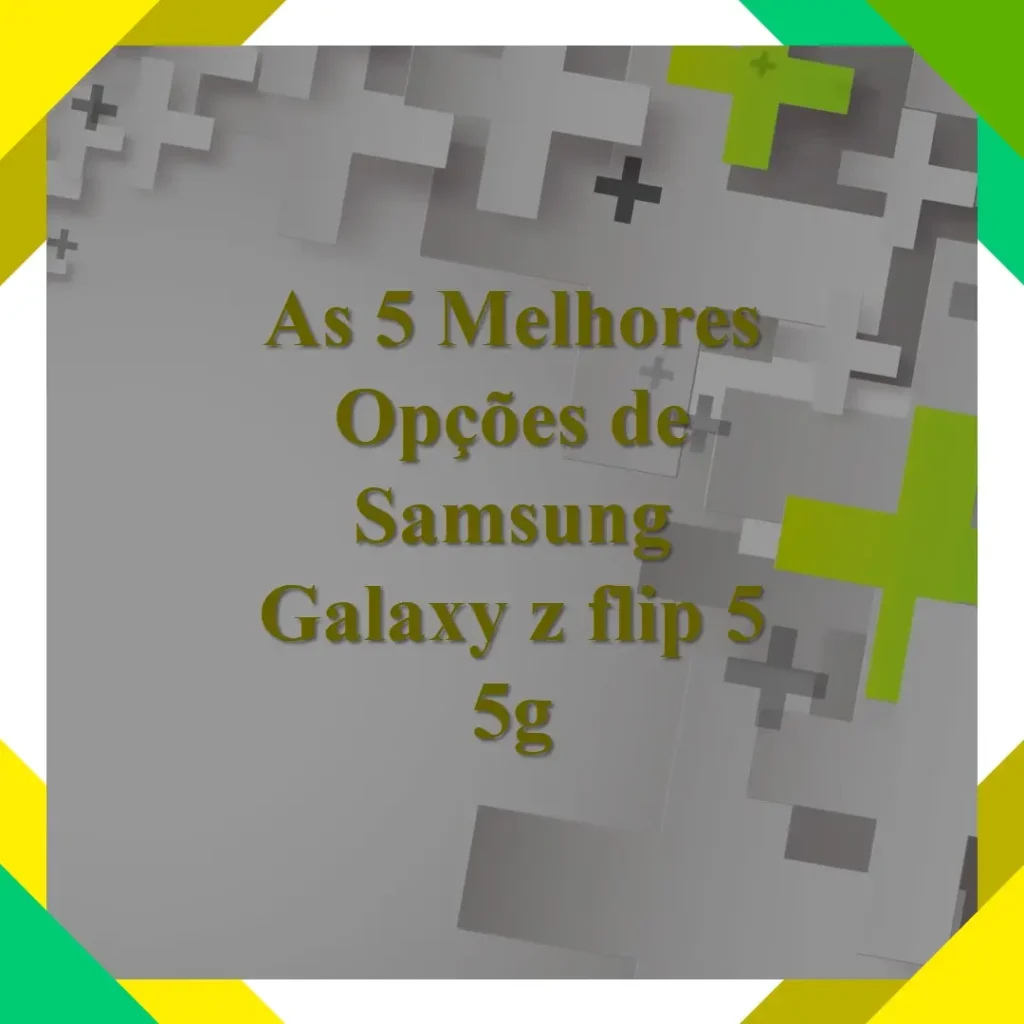 As 5 Melhores Opções de  Samsung Galaxy z flip 5 5g