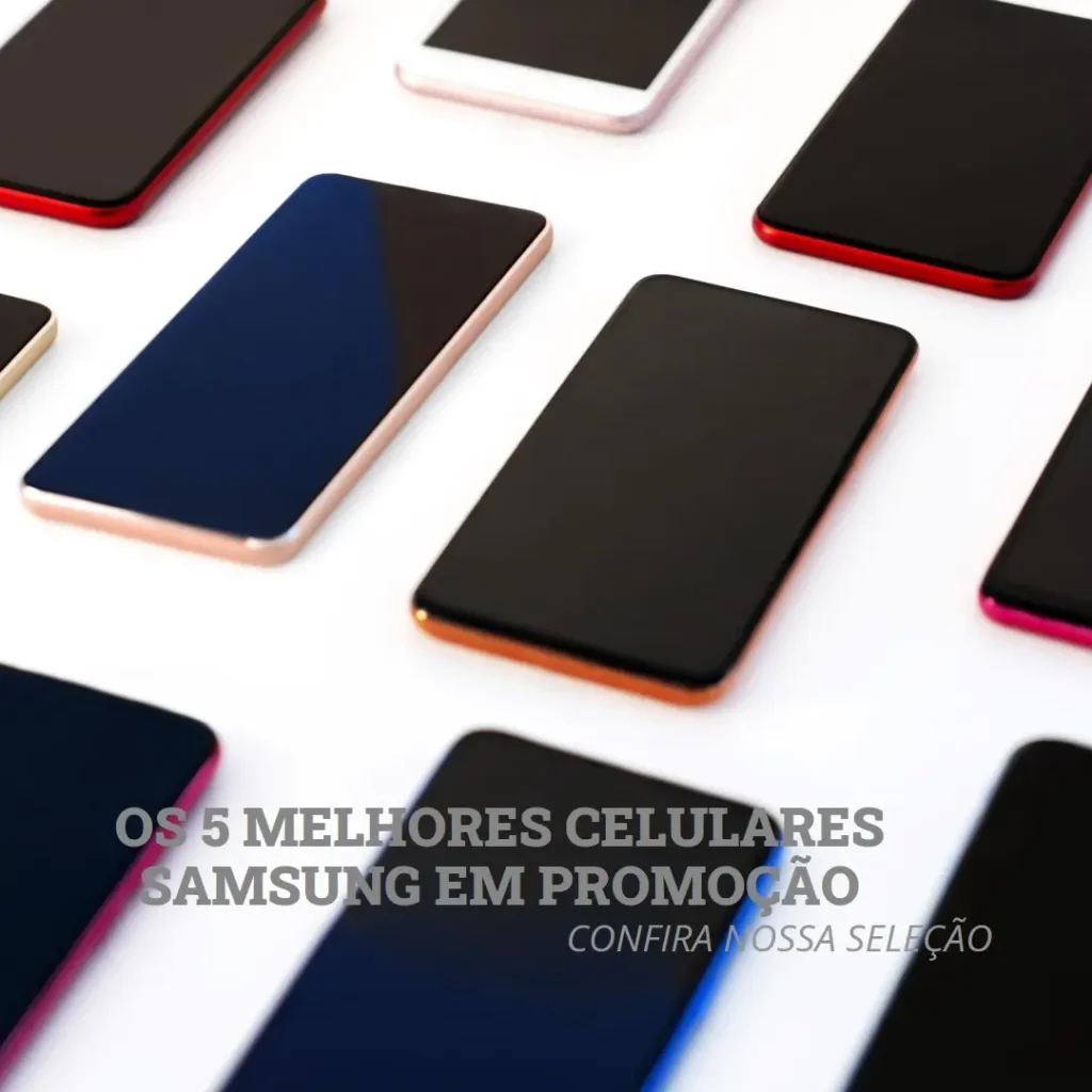 Melhores 5 celulares em promoção Samsung