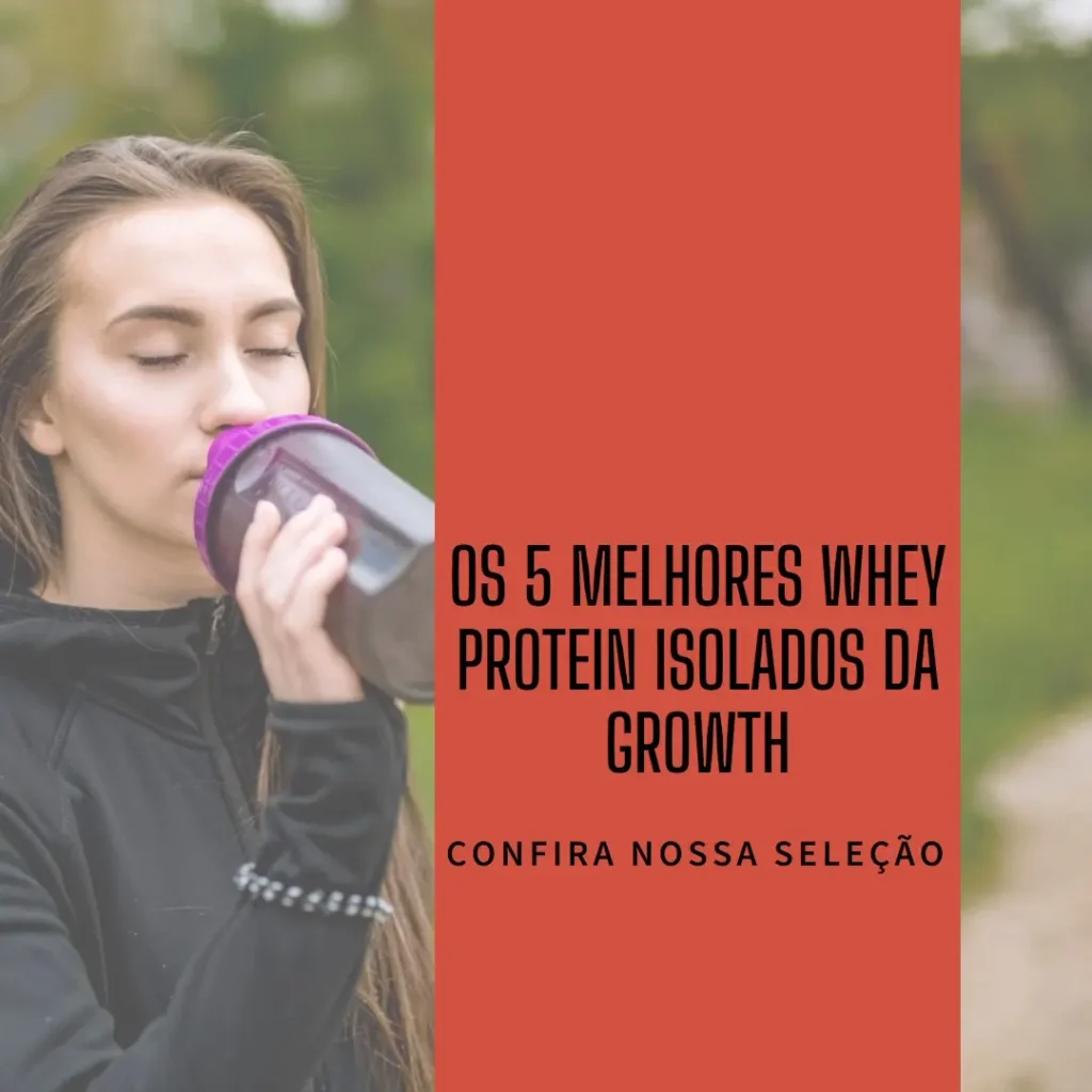 Cinco Principais Modelos de Whey protein isolado growth