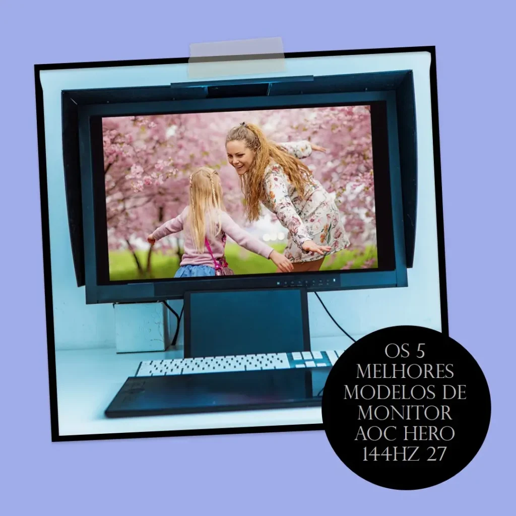 Os 5 Melhores Modelos de monitor aoc hero 144hz 27