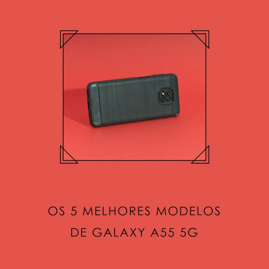 Cinco Melhores Modelos de Galaxy a55 5g