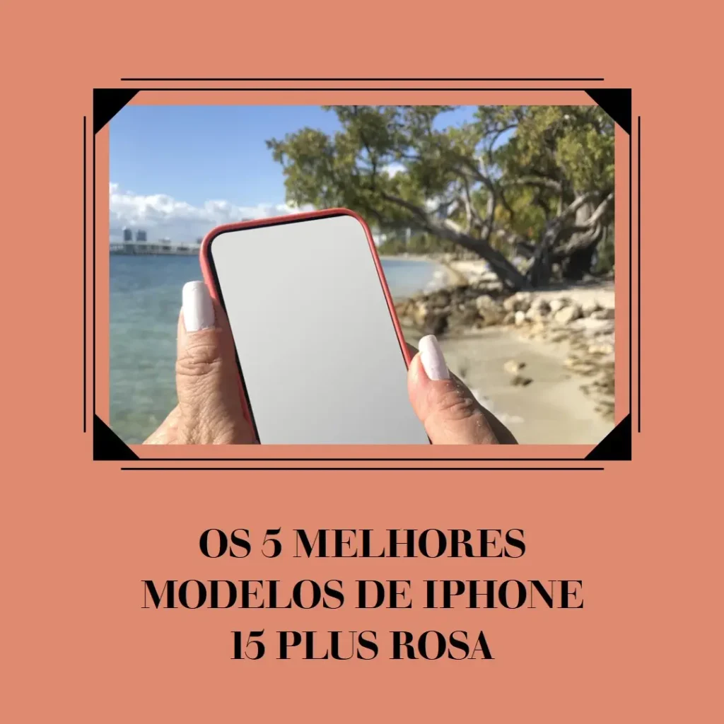 Cinco Principais Modelos de  Iphone 15 plus rosa
