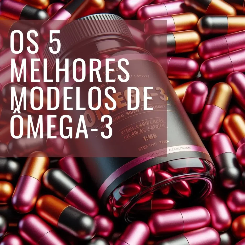Os 5 Melhores Modelos de ômega-3