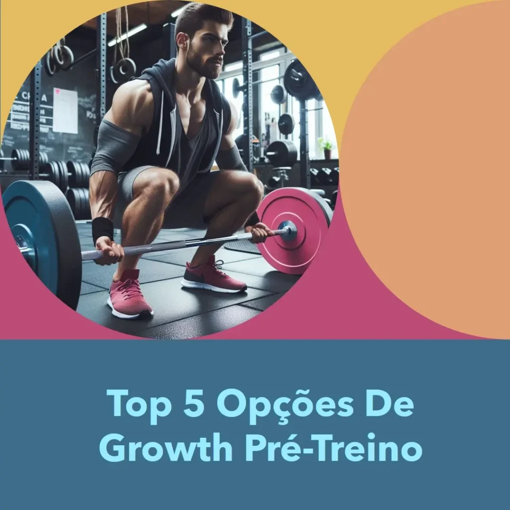 Top 5 Opções de growth pré treino