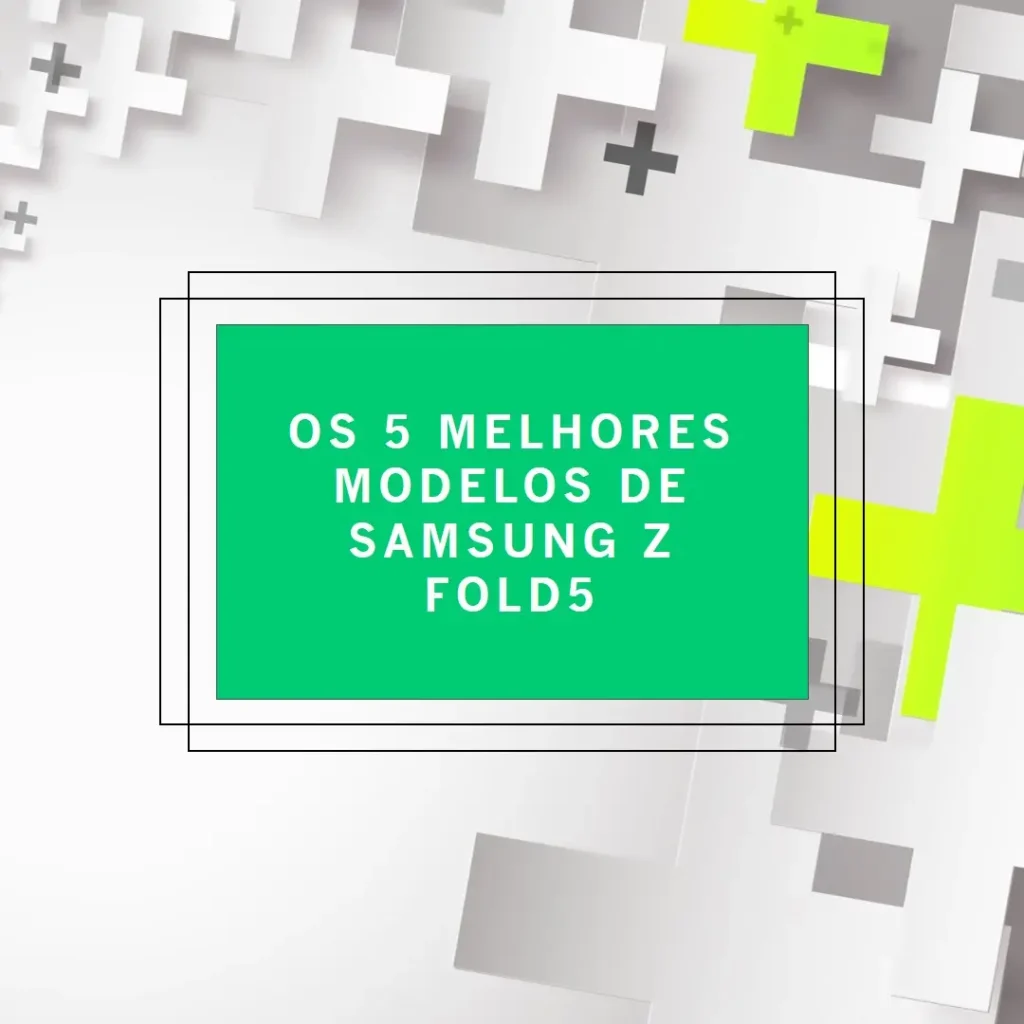 Os 5 Principais Modelos de  samsung z fold5