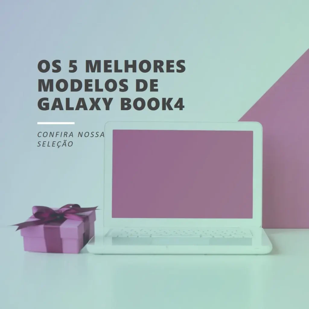 Os 5 Melhores Modelos de galaxy book4