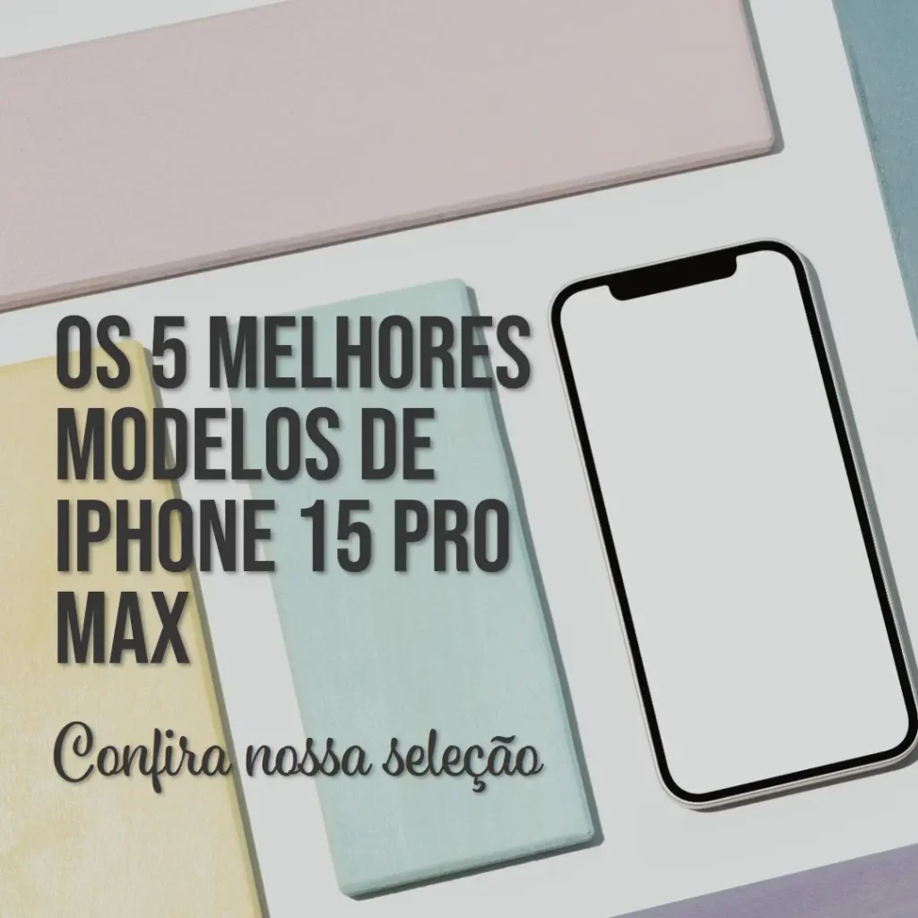 Cinco Melhores Modelos de  Iphone 15 pro max natural