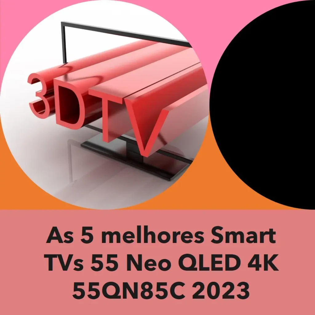 Principais 5 Smart TV 55 neo qled 4k 55qn85c 2023