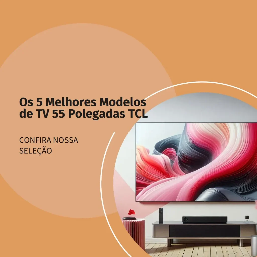 Os 5 Principais Modelos de televisão 55 polegadas TCL