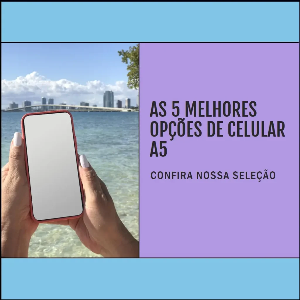 As 5 Melhores Opções de  celular a5