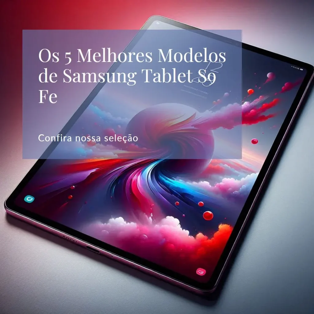 Os 5 Principais Modelos de Samsung tablet s9 fe