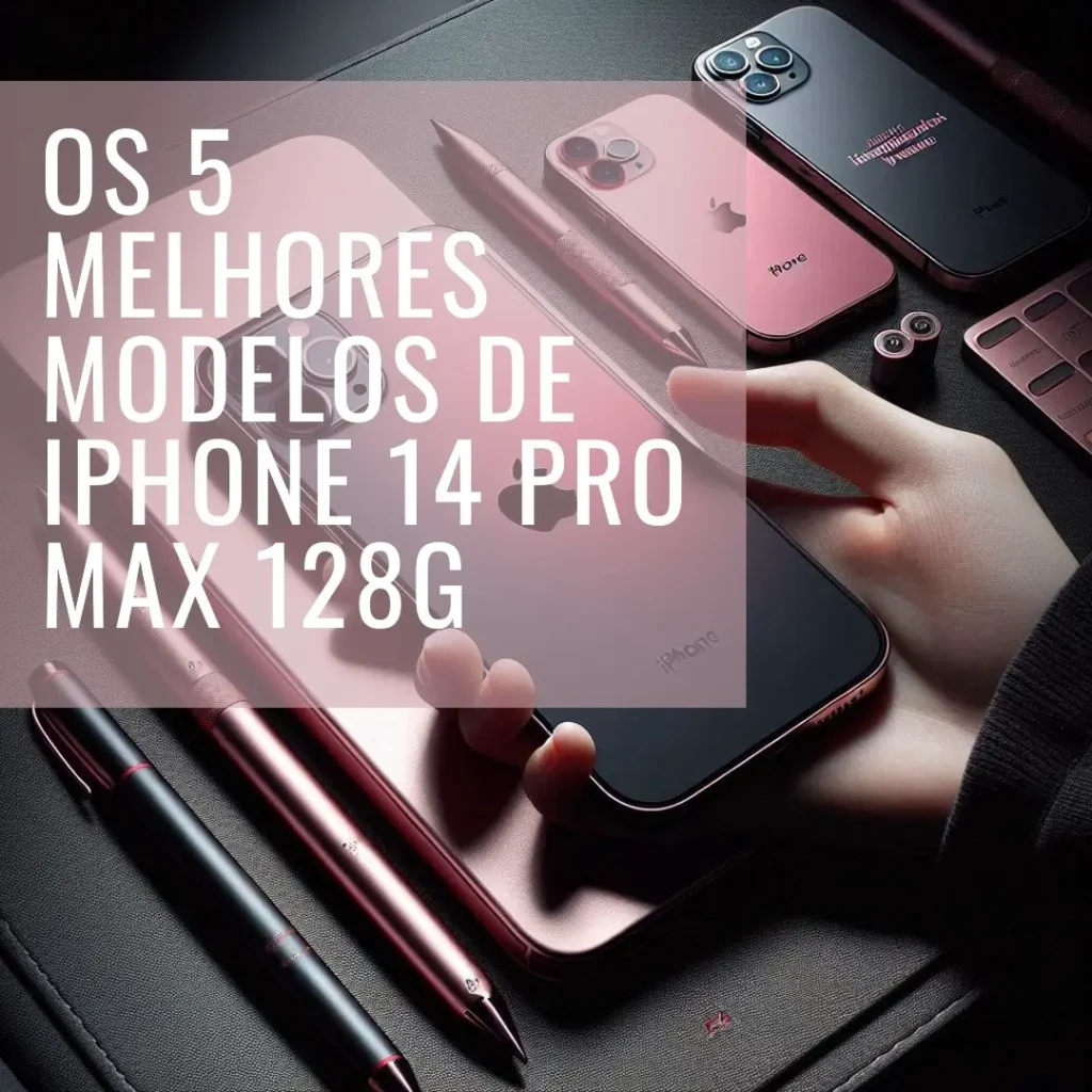 Cinco Melhores Modelos de Iphone 14 Pro Max 128g