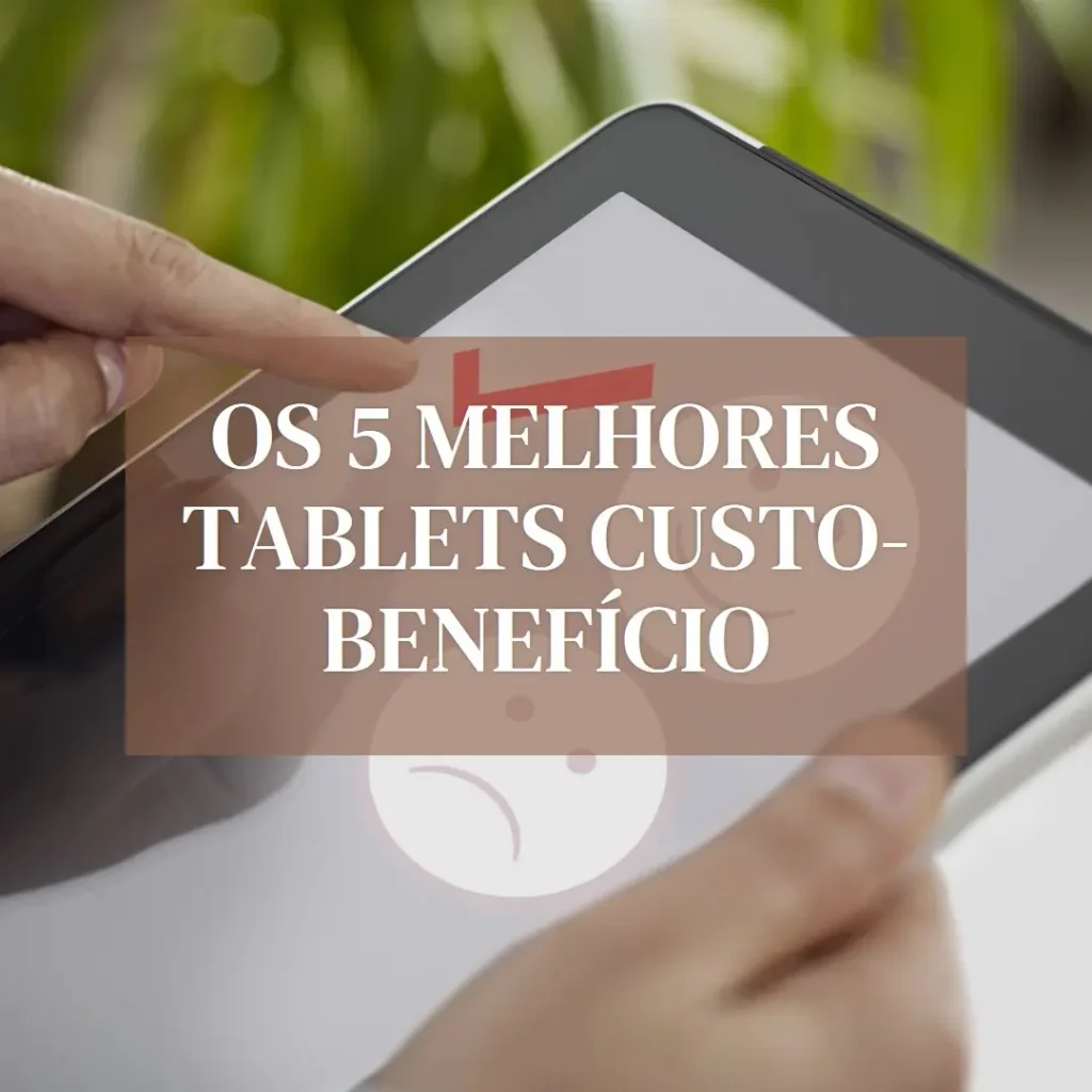 Cinco Principais Modelos de tablet melhor custo beneficio