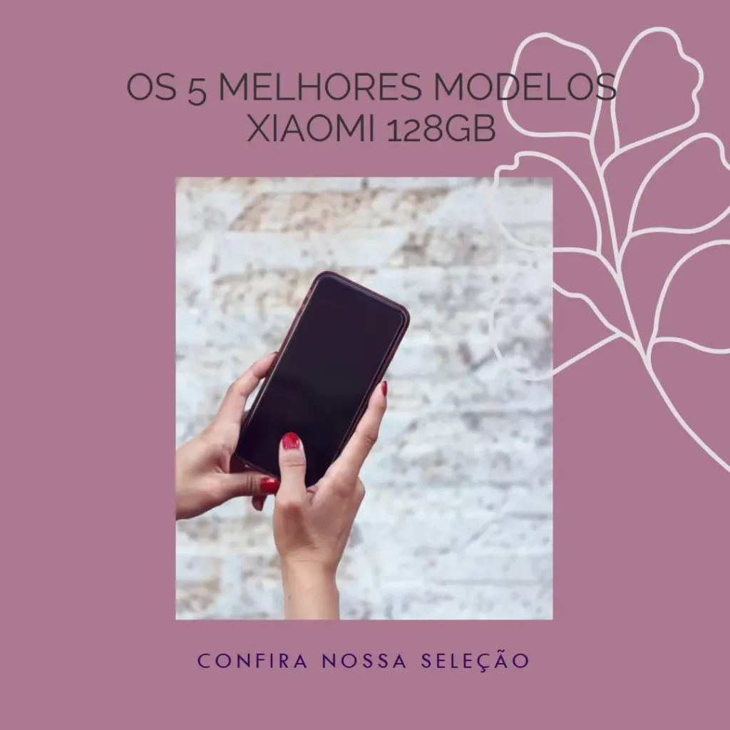 Cinco Principais Modelos de celulares Xiaomi 128gb