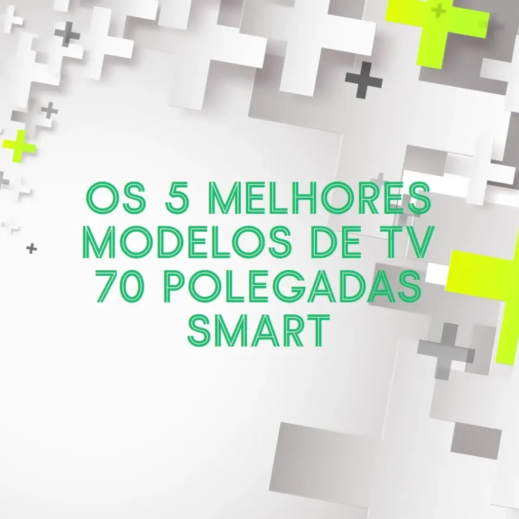 Os 5 Principais Modelos de TV 70 polegadas Smart