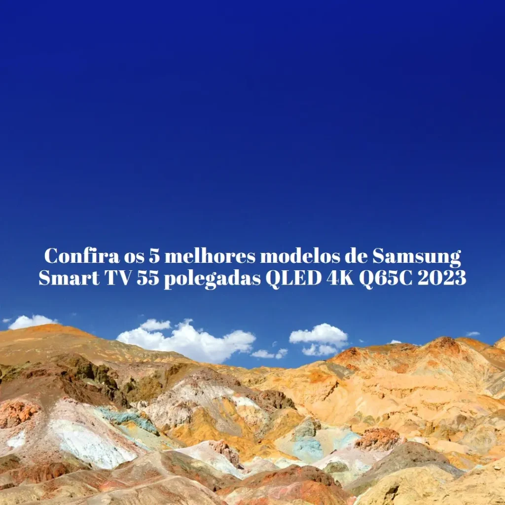 Cinco Principais Modelos de Samsung Smart TV 55 polegadas qled 4k q65c 2023