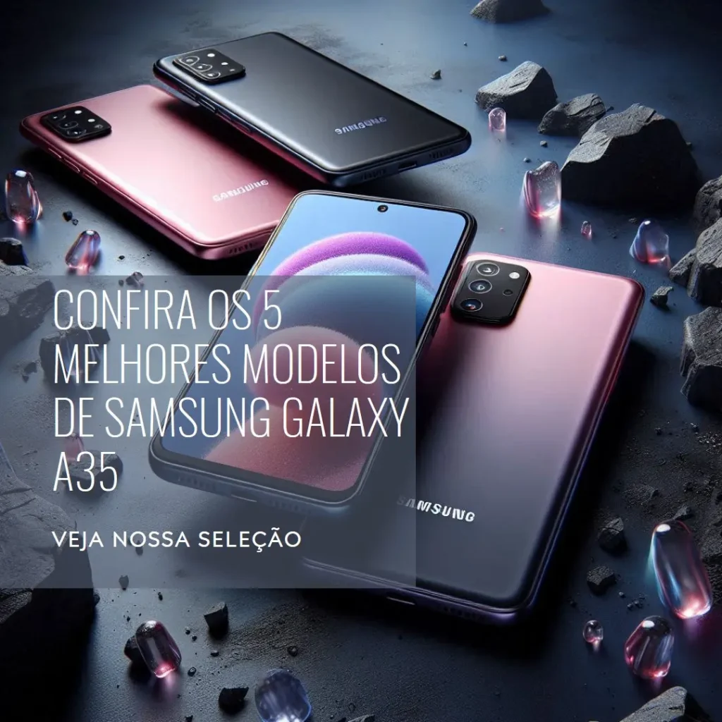 5 Melhores Modelos de Samsung Galaxy A35