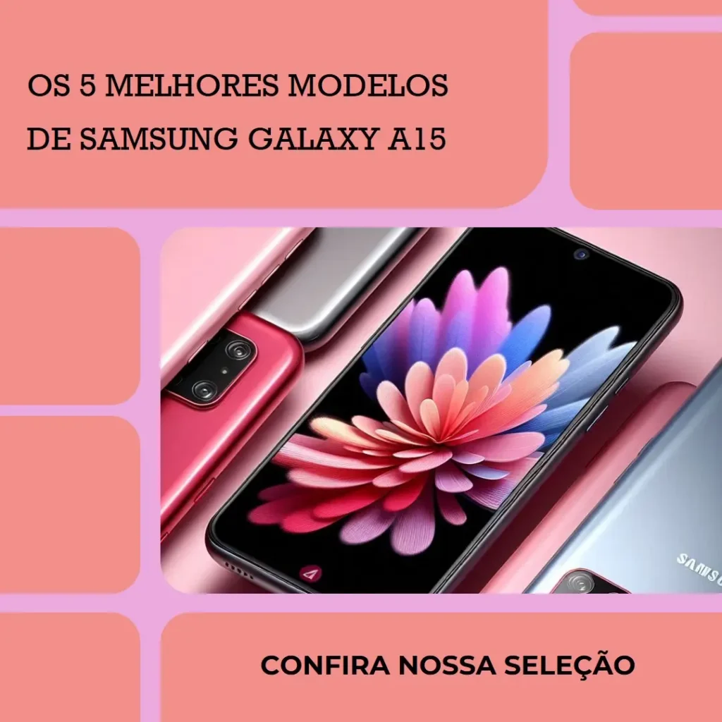 Os 5 Melhores Modelos de  Smartphone Samsung Galaxy a15