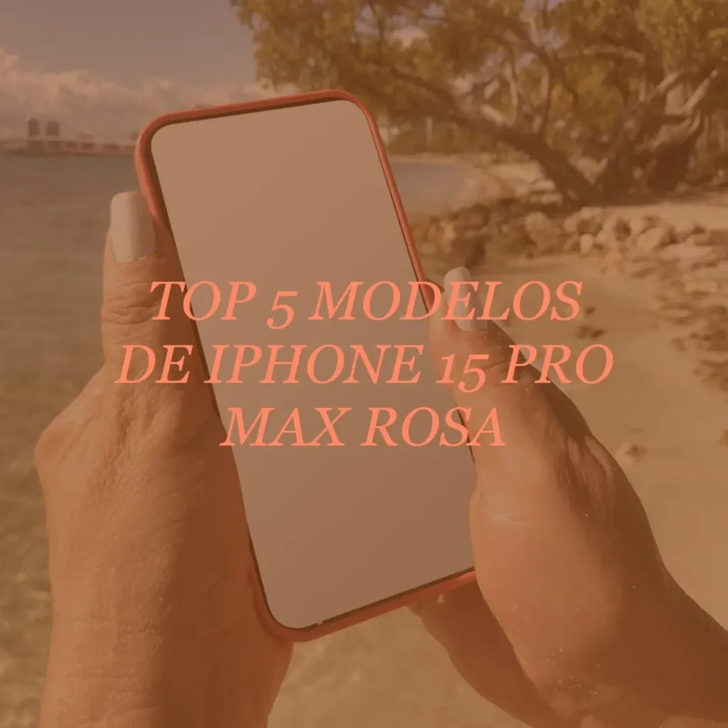 Top Cinco Modelos de  Iphone 15 pro max rosa