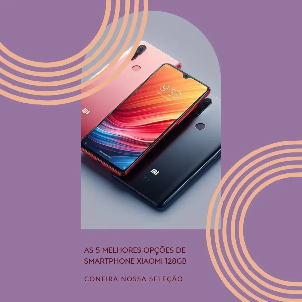Top 5 Opções de Smartphone Xiaomi 128gb