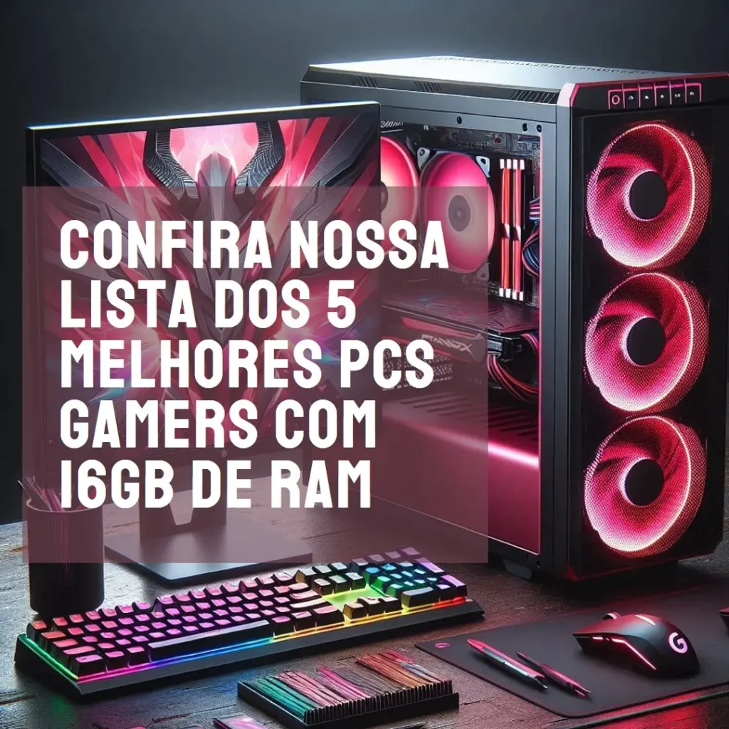 Lista de 5 Melhores: PC gamer 16gb ram