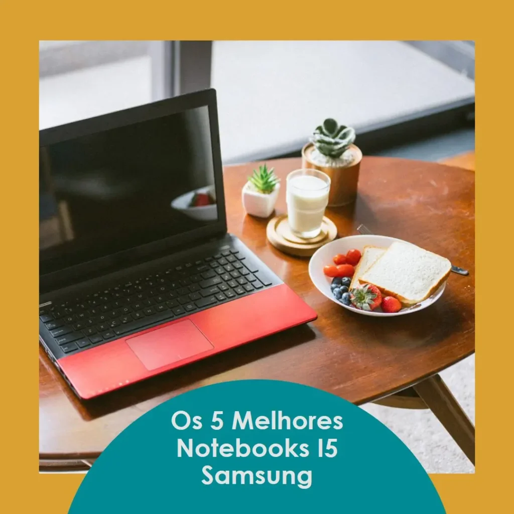 Cinco Melhores Modelos de notebook i5 Samsung