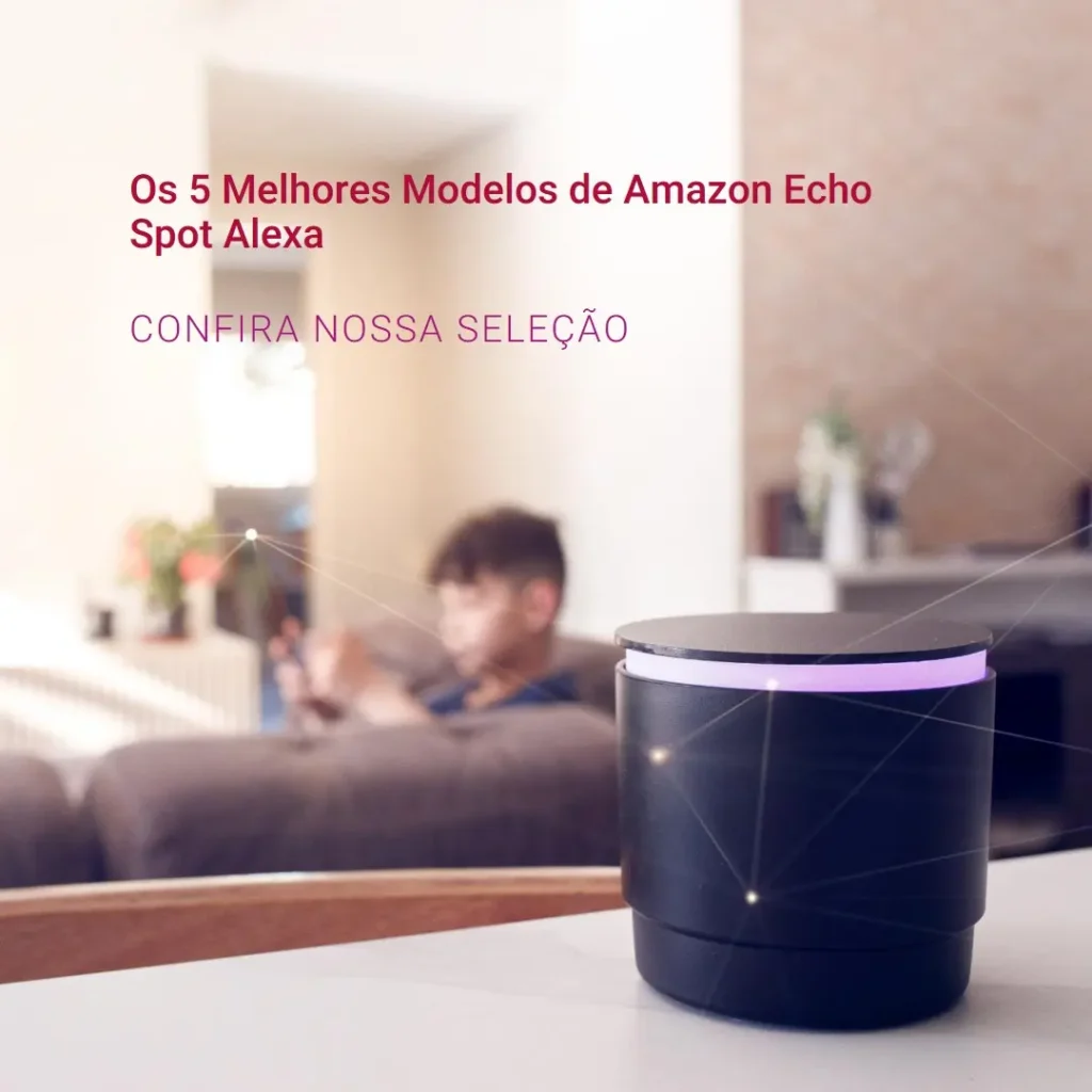 Cinco Principais Modelos de  Amazon Echo Spot Alexa