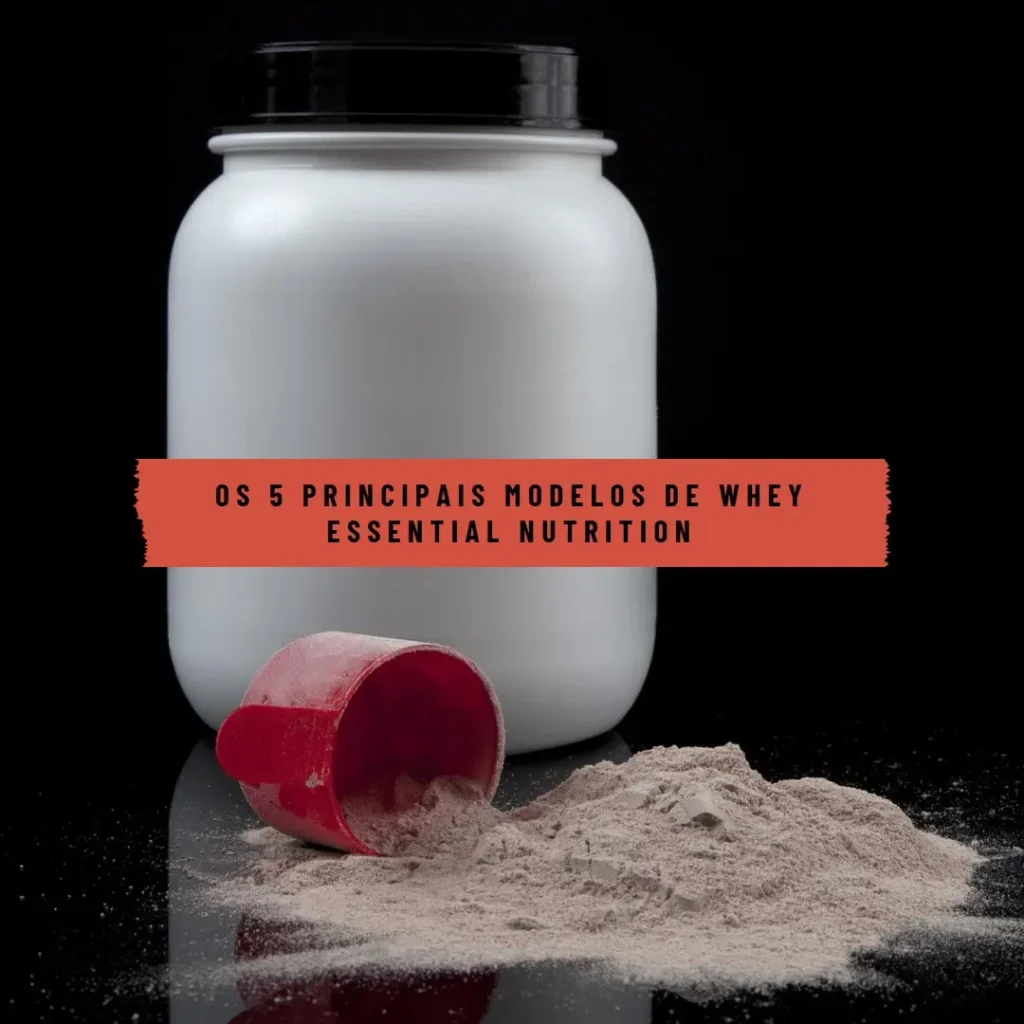 Os 5 Principais Modelos de Whey essential nutrition