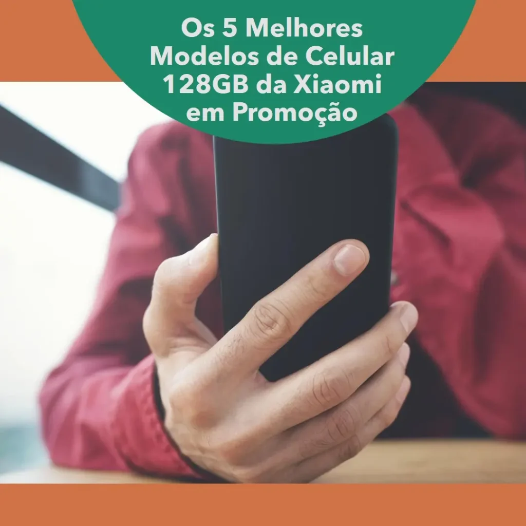 Cinco Principais Modelos de celular 128gb promoção Xiaomi