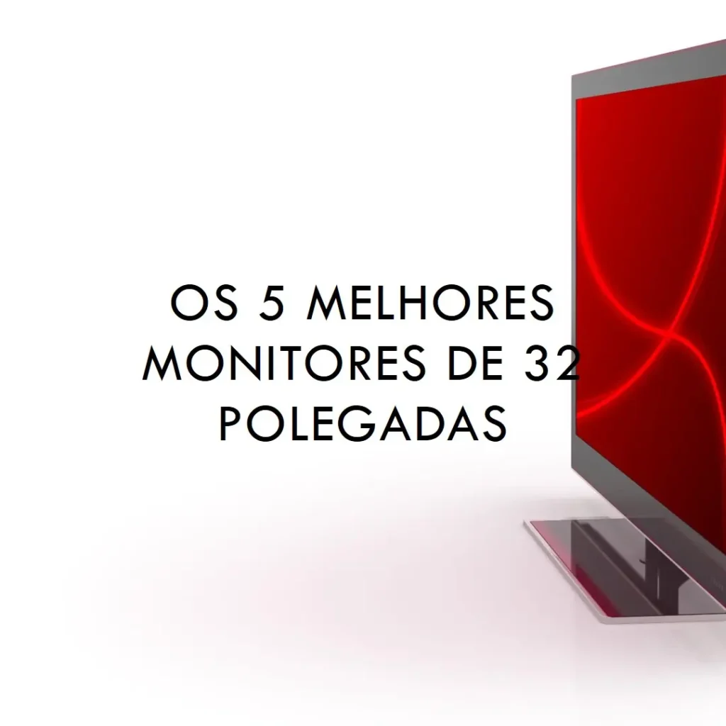 Principais 5 monitor 32 polegadas