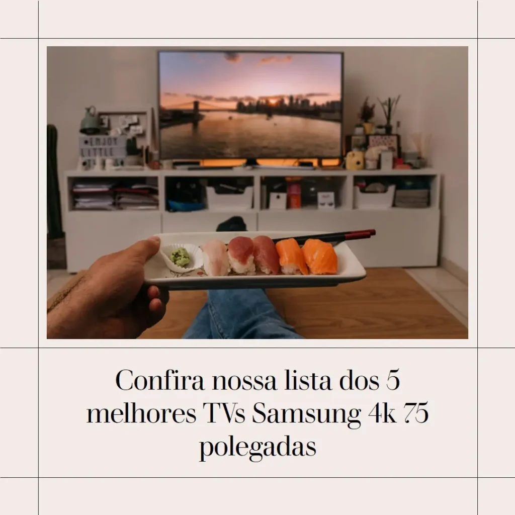 Lista de 5 Melhores: TV Samsung 4k 75 polegadas