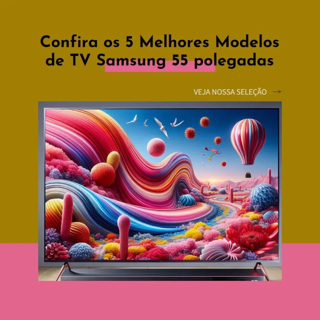 5 Melhores Modelos de TV Samsung 55 polegadas
