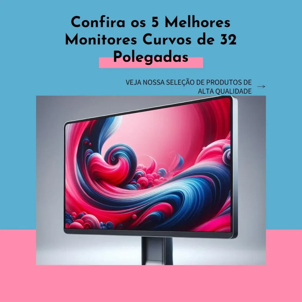 Os 5 Principais Modelos de monitor curvo 32