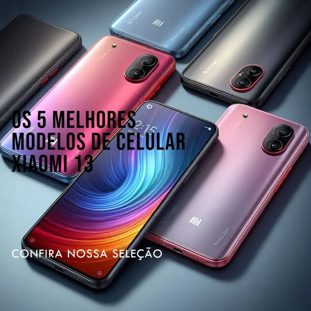 Os 5 Melhores Modelos de celular xiomi 13
