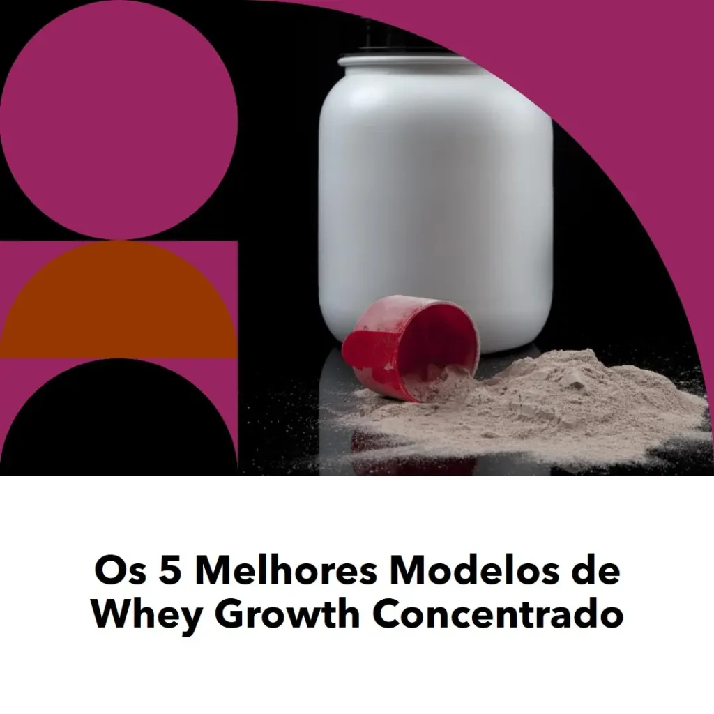 Cinco Melhores Modelos de Whey growth concentrado