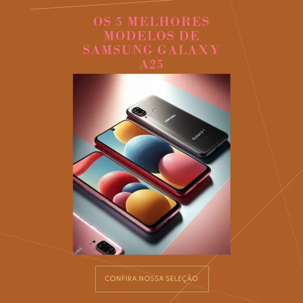 Os 5 Principais Modelos de Samsung Galaxy a25