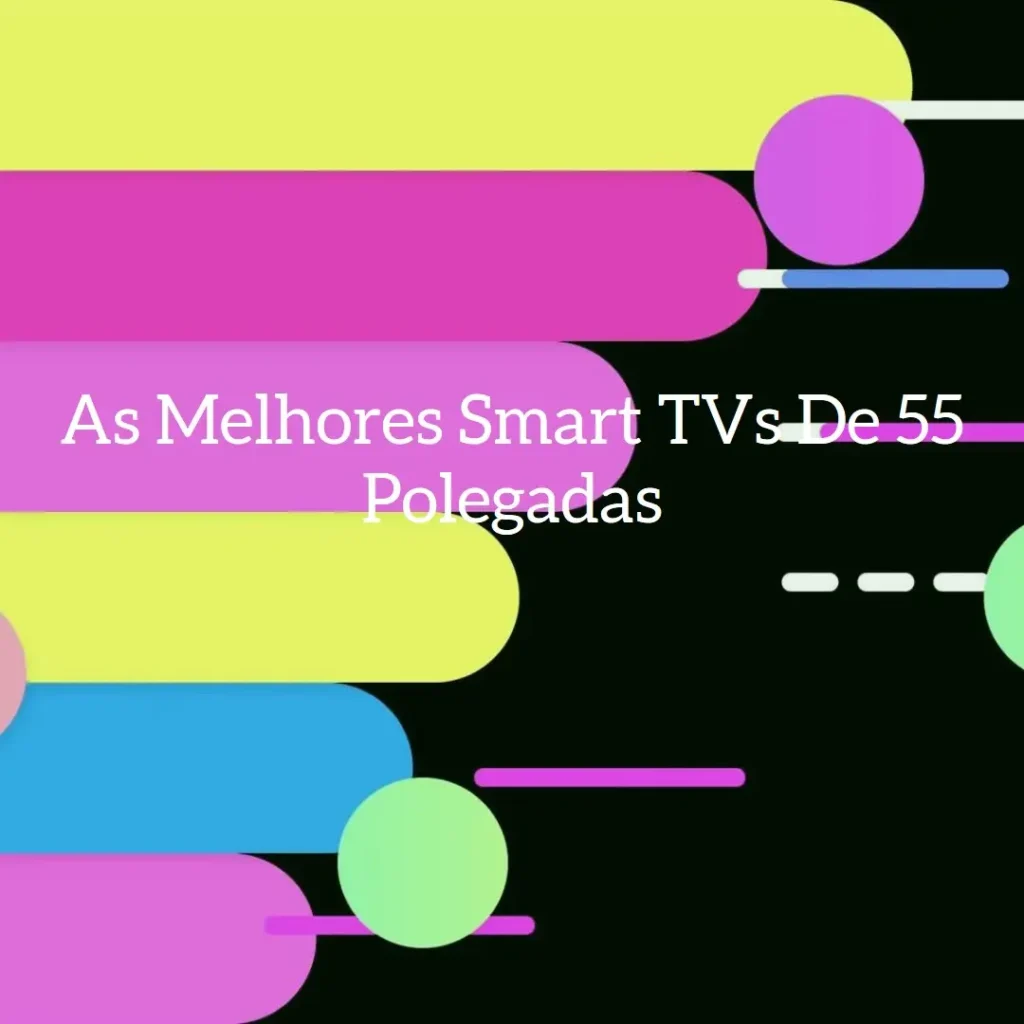 Top Cinco Modelos de Smart TV 55 polegadas Philips