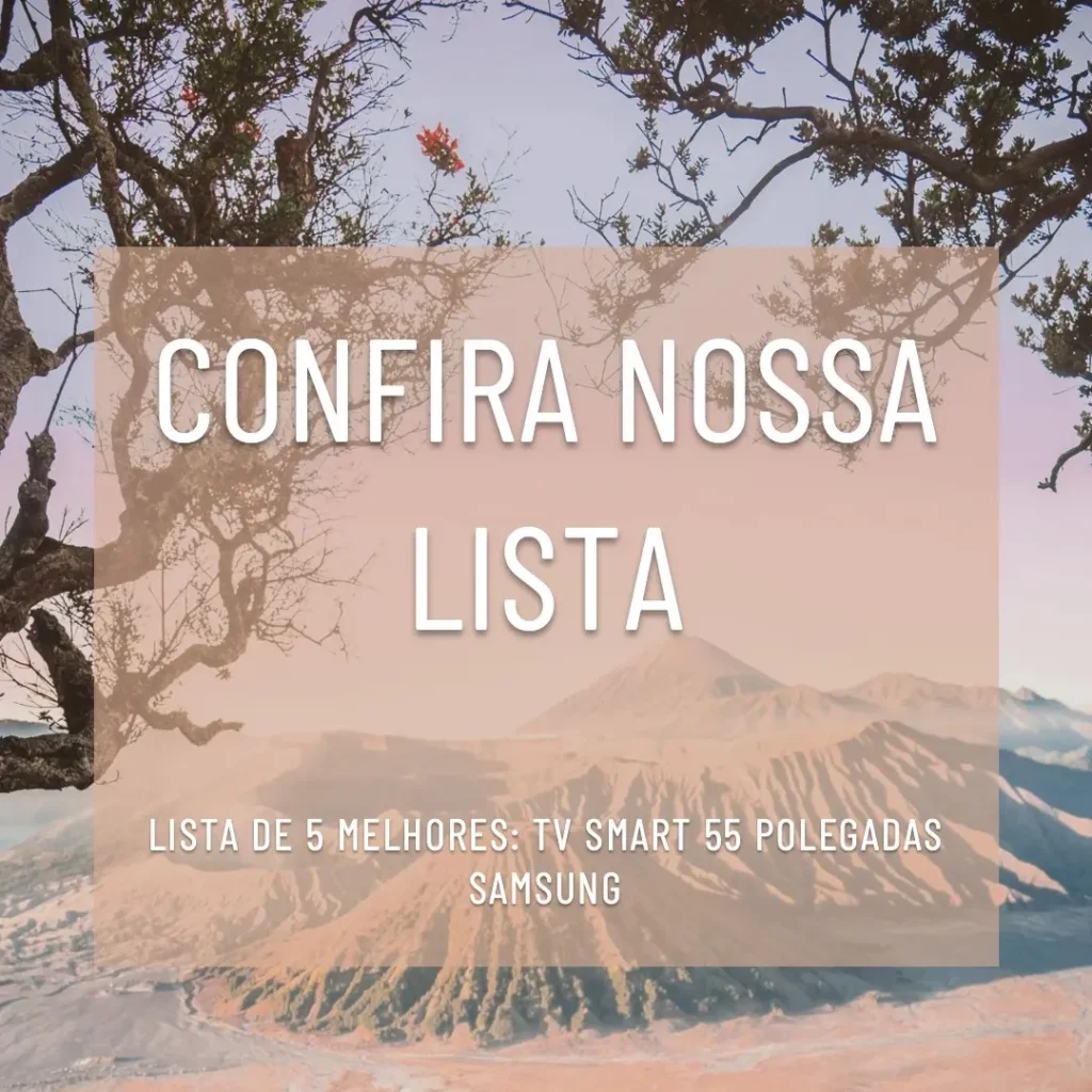 Lista de 5 Melhores: TV Smart 55 polegadas Samsung