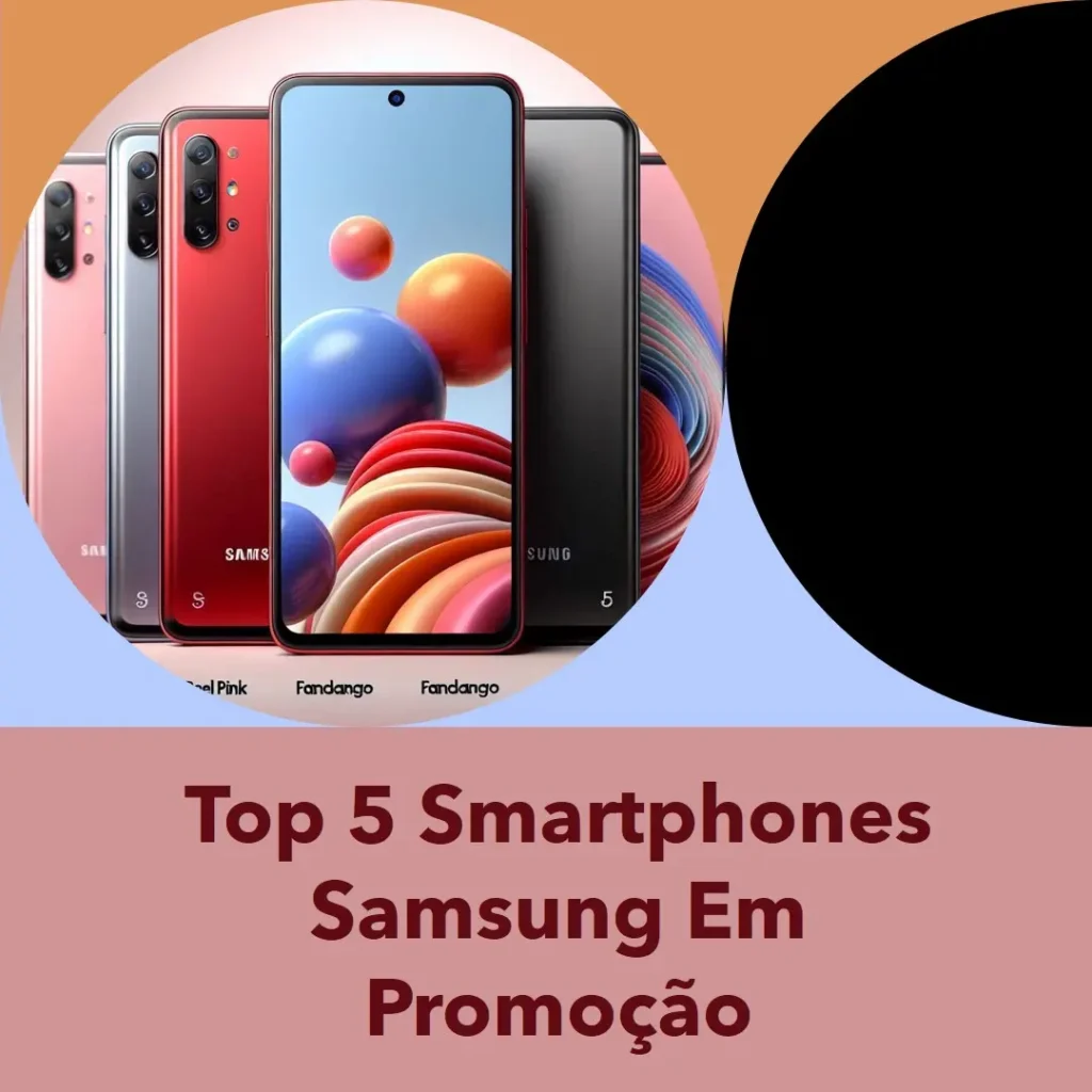 Top Cinco Smartphone Samsung na promoção