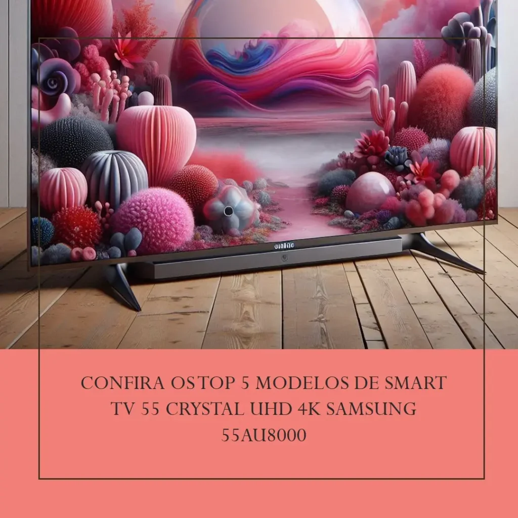 Top Cinco Modelos de Smart TV 55 crystal uHD 4k Samsung 55au8000